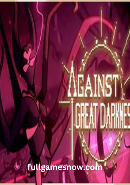 Against Great Darkness Action